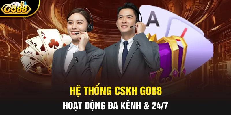 Hệ thống CSKH GO88 hoạt động đa kênh & 24/7