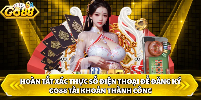 Hoàn tất xác thực số điện thoại để đăng ký GO88 tài khoản thành công 