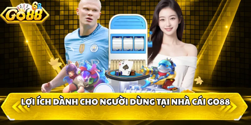 Lợi ích dành cho người dùng tại nhà cái GO88