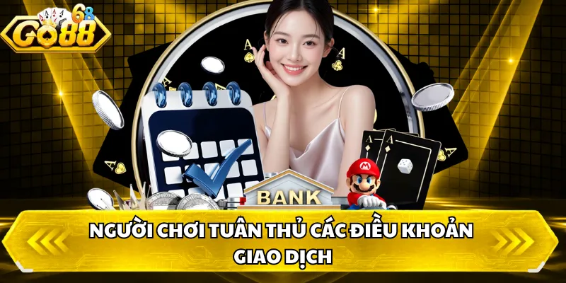 Người chơi tuân thủ các điều khoản giao dịch