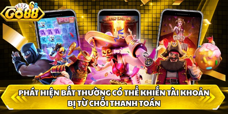 Phát hiện bất thường có thể khiến tài khoản bị từ chối thanh toán