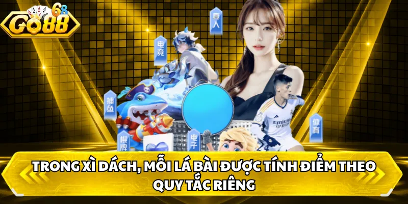 Trong Xì Dách, mỗi lá bài được tính điểm theo quy tắc riêng